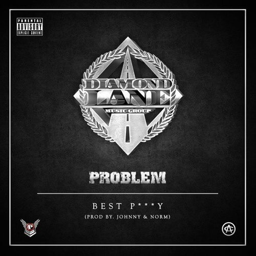 Problem - Best P***** [New Song]