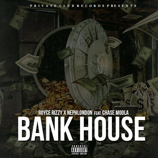 Royce Rizzy X NephLon Don - Bank House f/ Chase Moola