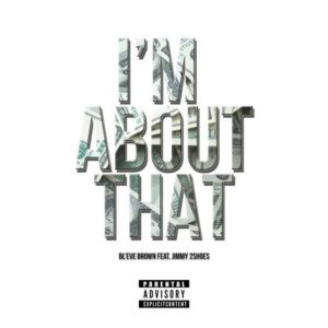 Bl'eve Brown - I'm About That