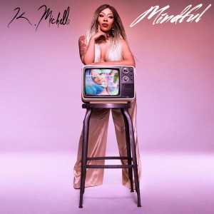 K. Michelle - Mindful [New Song]