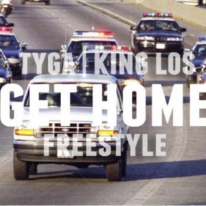 Tyga & King Los - Get Home (Freestyle) [New Song]