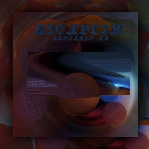 Benjamin A.D - Escapism [New Song]