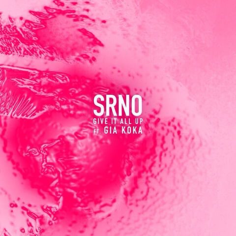 SRNO - Give It All Up f/ Gia Koka [New Song]