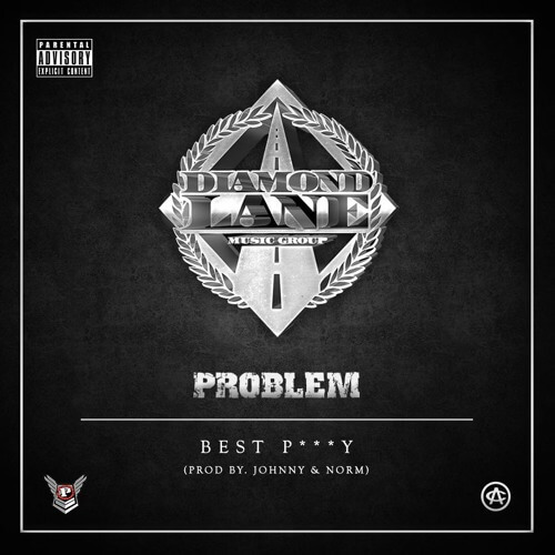 Problem - Best P***** [New Song]