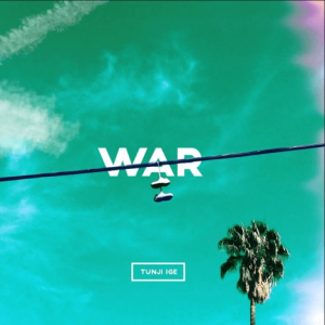 Tunji Ige - War [New Song]
