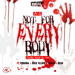 A-Q – Not For Everybody f/ Phenom, Bris B , Timix & BBJN