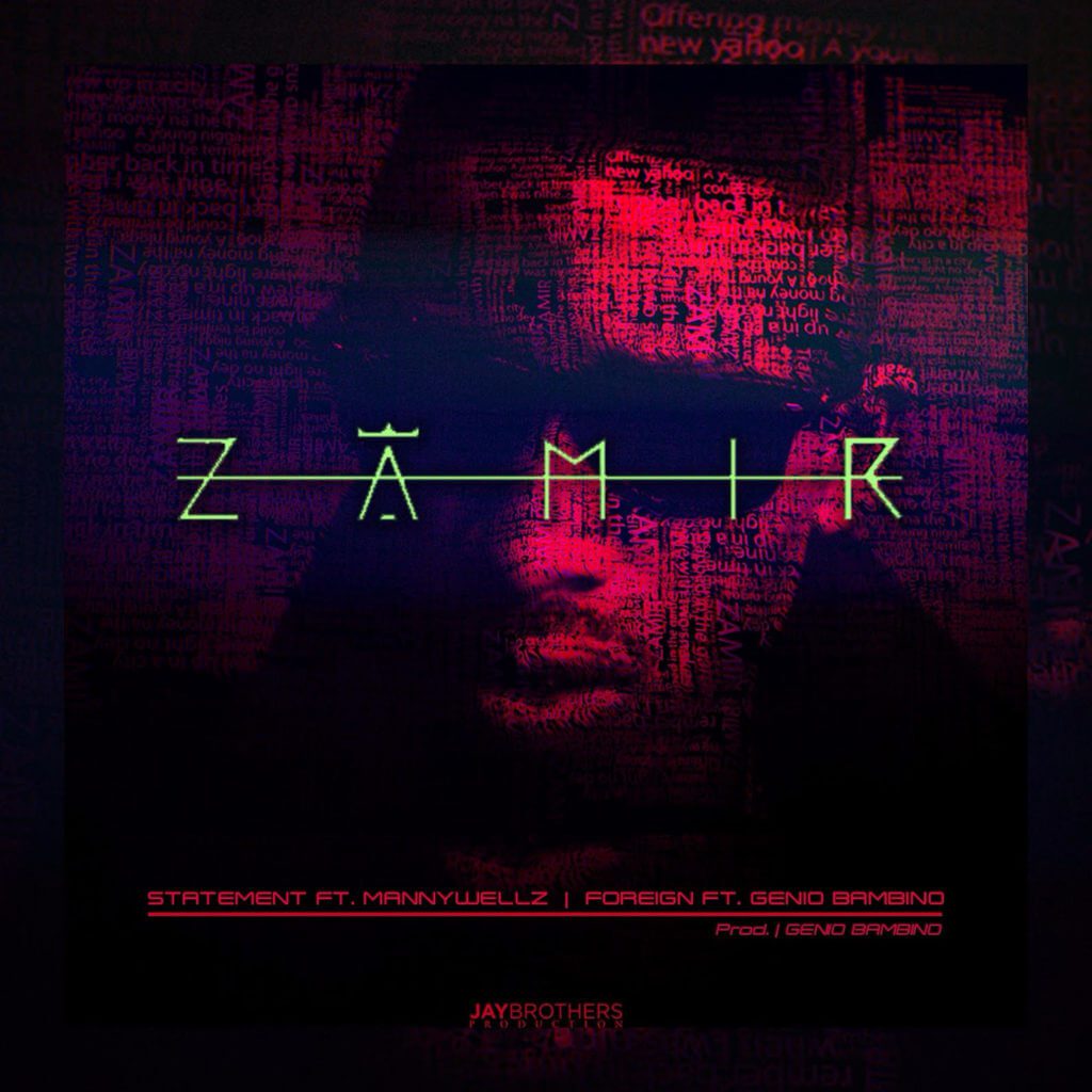 Zamir – Foreign f/ Genio + Statement f/ MannyWellz [New Song]