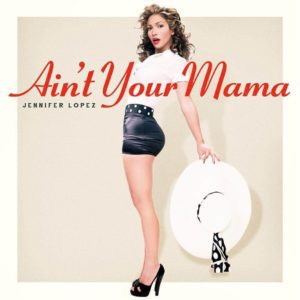 Jennifer Lopez Ain't Your Mama