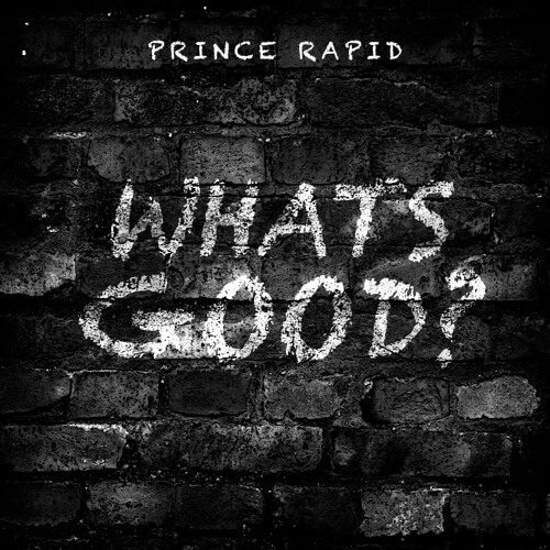 Prince Rapid - What's Good [New Song]