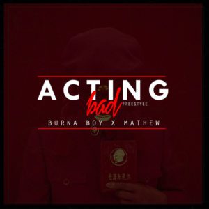 Burna Boy - Acting Bad (Remix) f/ Mathew