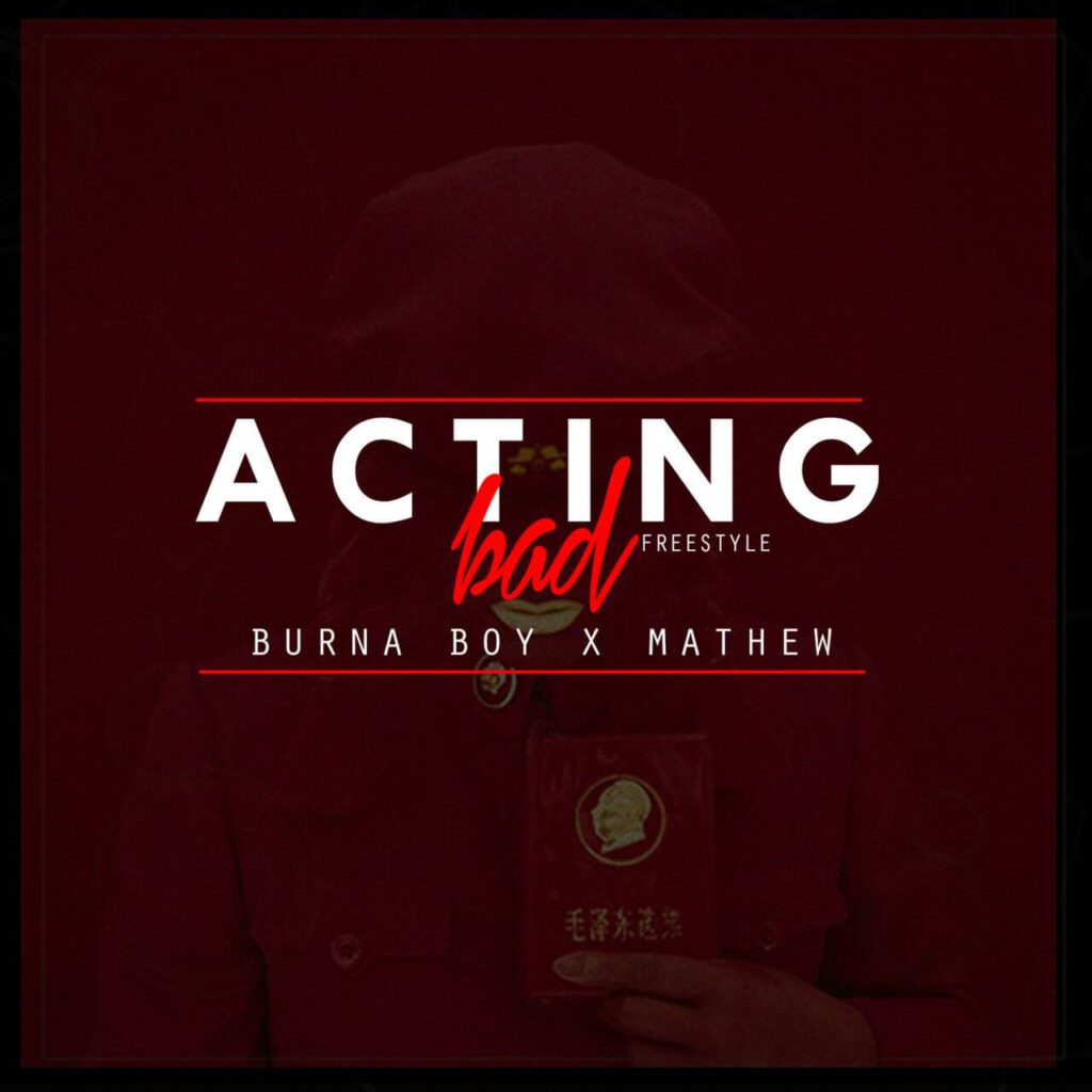 Burna Boy - Acting Bad (Remix) f/ Mathew