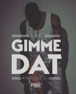 L.A.X – Gimme Dat (Prod. Legendury Beatz) [New Song]