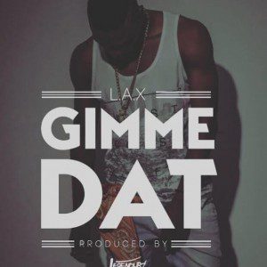 L.A.X – Gimme Dat (Prod. Legendury Beatz) [New Song]
