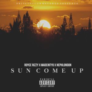 Royce Rizzy - Sun Come Up f/ Madeintyo & NephLon Don