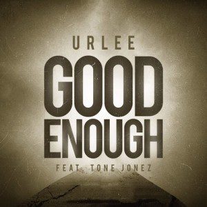 uRLee - Good Enough f/ Tone Jonez