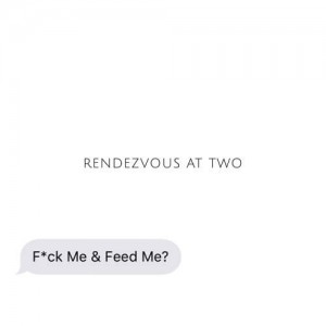 Rendezvous At Two Fuck Me & Feed Me