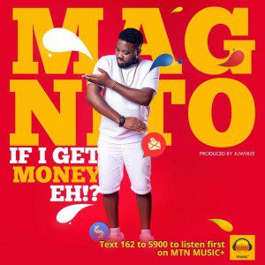 Magnito - If I Get Money Eh!