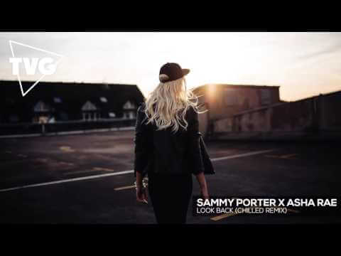 Sammy Porter x Asha Rae - Look Back (Chilled Remix)