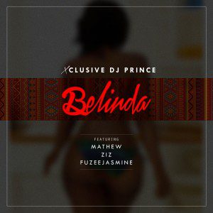 DJ Prince - Belinda f/ ZIZ, Mathew & Fuzeejasmine