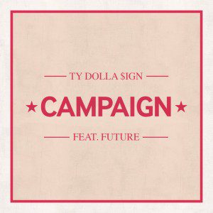 Ty Dolla sign, Campaign, Future, New Song