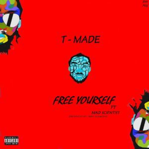T Made - Free Yourself f/ Mad Scientist [New Song]