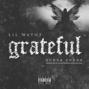 Lil Wayne - Grateful f/ Gudda Gudda [New Song]