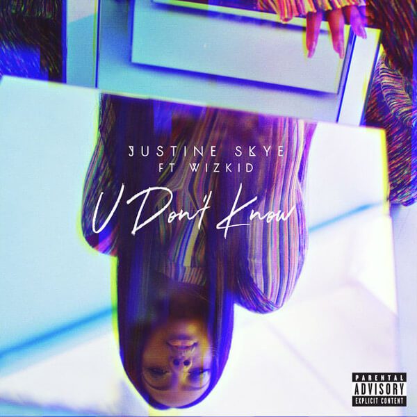 Justine Skye - U Don't Know f/ Wizkid [New Song]