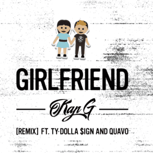 Kap G - Girlfriend (Remix) f. Ty Dolla Sign & Quavo [New Song]