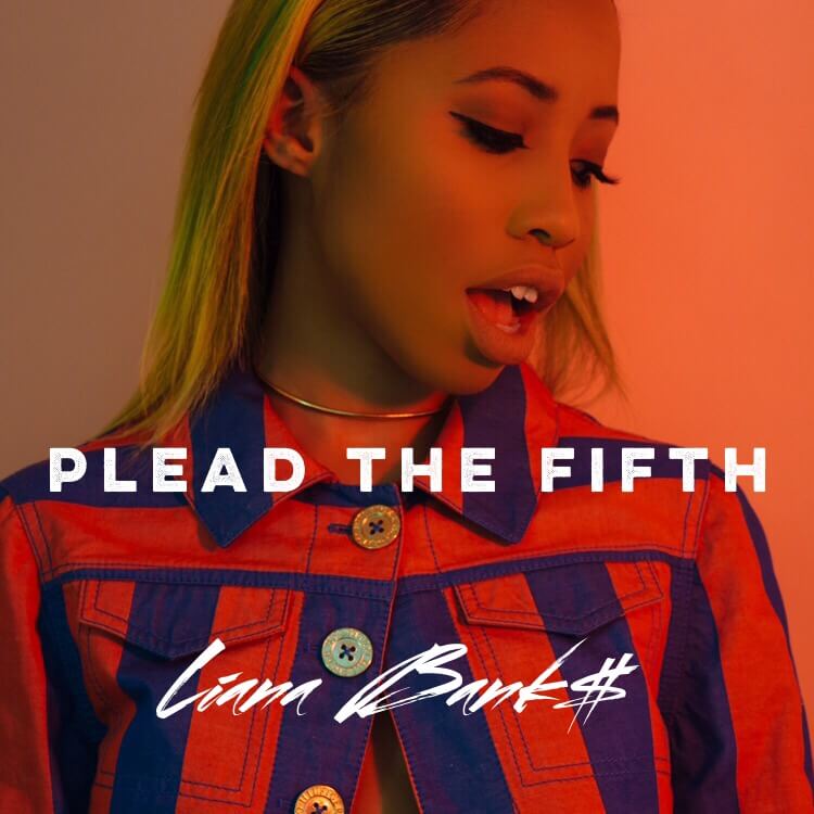 Liana Bank$ - Plead The Fifth [New Song]