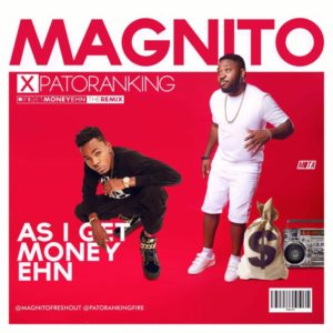 Magnito - As I get Money Ehn (Remix) f. Patoranking