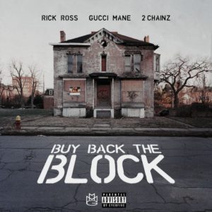 Rick Ross - Buy Back The Block f. 2 Chainz & Gucci Mane [New Song]