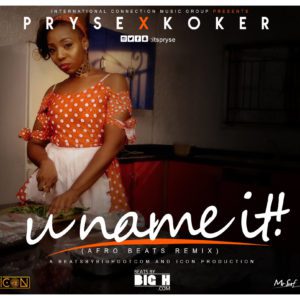 Pryse – U Name It (Afrobeat Remix) f. Big H & Koker [New Song]