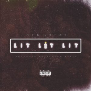 RADAR: Ben Great - Lit Lit Lit [New Song]