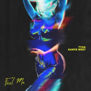 Tyga - Feel Me f. Kanye West [New Song]