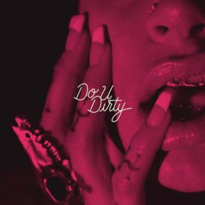 Kehlani - Do U Dirty [New Song]