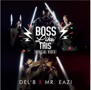 Del’B f. Mr Eazi “Boss Like This” Video
