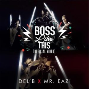Del’B f. Mr Eazi “Boss Like This” Video