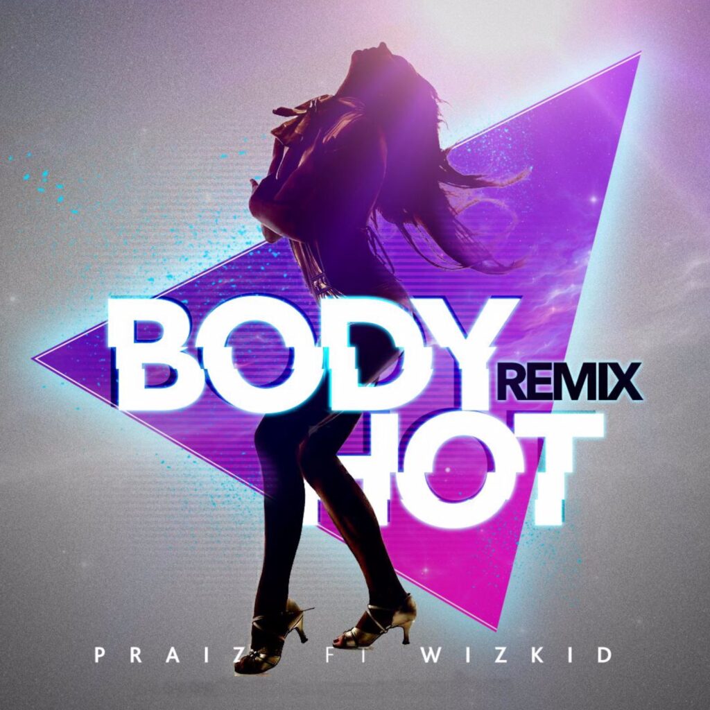 Praiz - Body Hot (Remix) f. Wizkid + Heart Beat (Remix) f. Kenny LattimorePraiz - Body Hot (Remix) f. Wizkid + Heart Beat (Remix) f. Kenny Lattimore