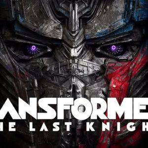 Watch The Trailer For ‘Transformers: The Last Knight’