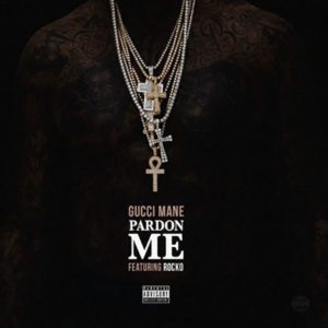 Gucci Mane - Pardon Me Feat. Rocko