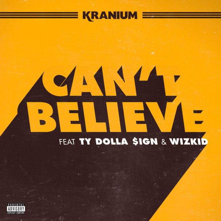 Kranium - Can’t Believe Feat. Ty Dolla Sign & Wizkid