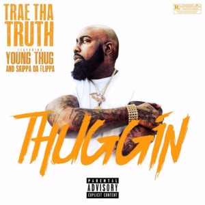 Trae Tha Truth - Thuggin Feat. Young Thug & Skippa Da Flippa