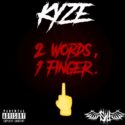Kyze - 2 Words, 1 Finger [New Mixtape] - HWING