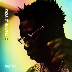 Tunji Ige - Thing 4 You [New Song]