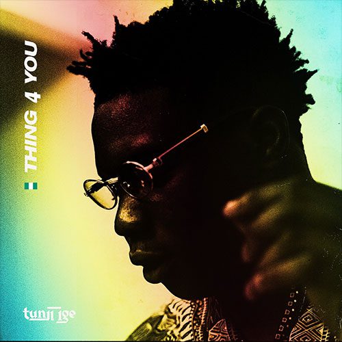 Tunji Ige - Thing 4 You [New Song]