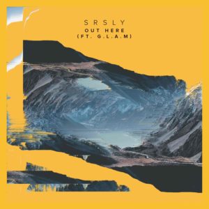 Srsly - Out Here Feat. G.L.A.M.
