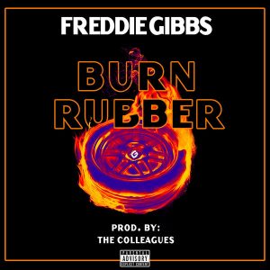 Freddie Gibbs “Burn Rubber”