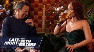 Rihanna Go Day Drinking With Seth Meyers