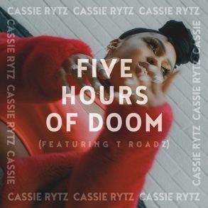 Cassie Rytz — 5 Hours of Doom Feat. T Roadz