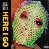 kash doll here i go